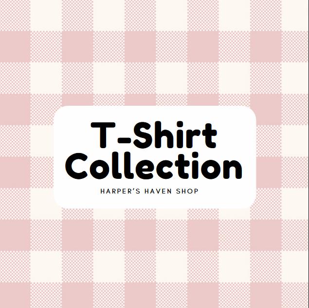 T-Shirt Collection - Harper’s Haven Shop
