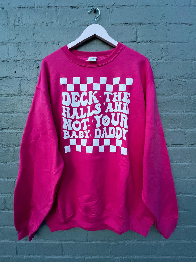 Dekc The Halls Not Your Baby Daddy Sweatshirt Ready to Ship Harper’s Haven